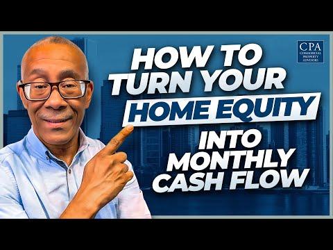 How to Turn Your Home Equity into Monthly Cash Flow